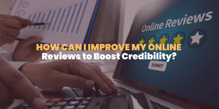 How can I improve my online Reviews to Boost Credibility